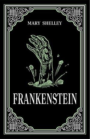 Frankenstein: The 1818 Text by Mary Shelley