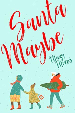 Santa Maybe: A Christmas in Seattle Rom Com by Mazy Morris