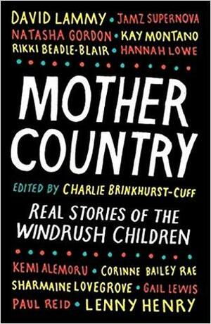 Mother Country: Real Stories of the Windrush Children by Charlie Brinkhurst-Cuff