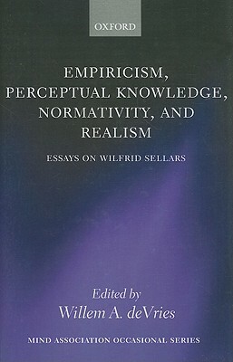 Empiricism, Perceptual Knowledge, Normativity, and Realism: Essays on Wilfrid Sellars by 