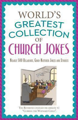 The World's Greatest Collection of Church Jokes: Nearly 500 Hilarious, Good-Natured Jokes and Stories by Paul M. Miller
