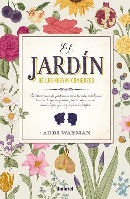 El Jardin de Los Nuevos Comienzos by Abbi Waxman