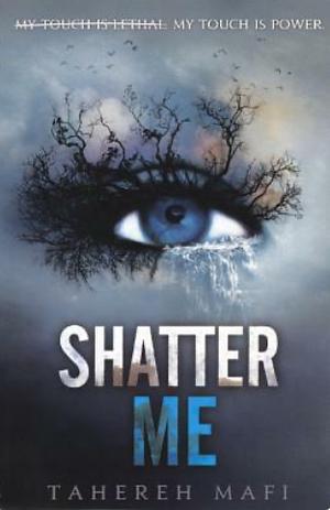 Shatter Me by Tahereh Mafi