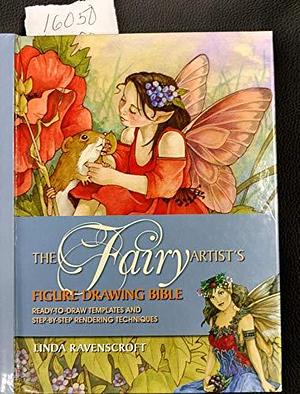 The Fairy Artist's Figure Drawing Bible: Ready-to-Draw Templates and Step-by-Step Rendering Technique by Linda Ravenscroft