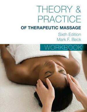 Student Workbook for Beck's Theory & Practice of Therapeutic Massage by Mark F. Beck