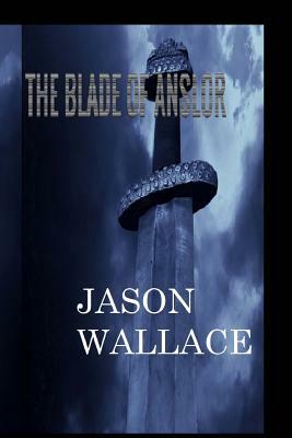 The Blade of Anslor by Jason Wallace