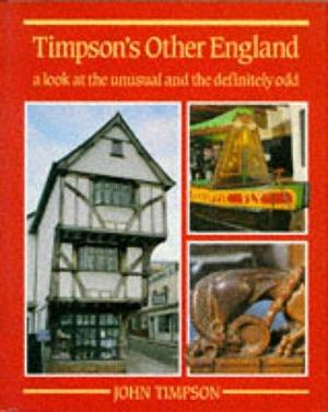 Timpson's Other England: A Look at the Unusual and the Definitely Odd by John Timpson