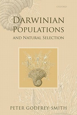 Darwinian Populations and Natural Selection by Peter Godfrey-Smith