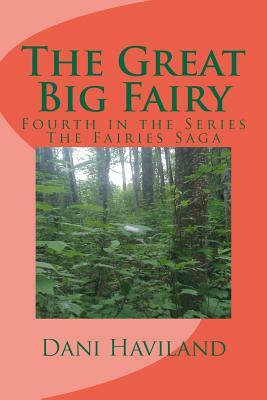 The Great Big Fairy: Fourth in the Series The Fairies Saga by Dani Haviland
