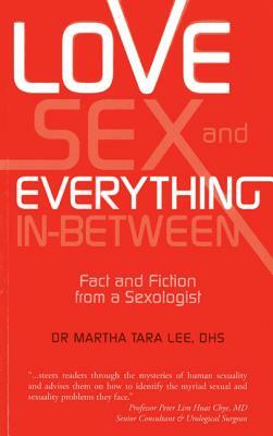 Love, Sex and Everything in Between: Fact and Fiction from a Sexologist by Martha Tara Lee