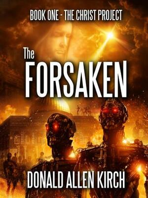 The Forsaken (The Christ Project - Book One) by Donald Allen Kirch