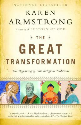 The Great Transformation: The Beginning of Our Religious Traditions by Karen Armstrong