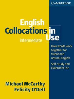 English Collocations in Use Intermediate Book with Answers: How Words Work Together for Fluent and Natural English by Michael McCarthy, Felicity O'Dell