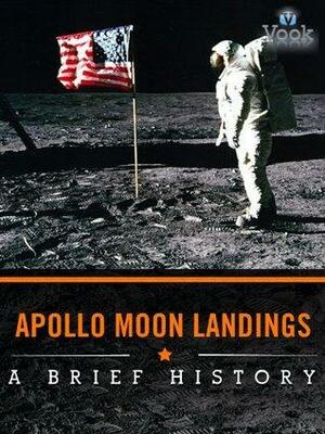 Apollo Moon Landings: A Brief History by Vook