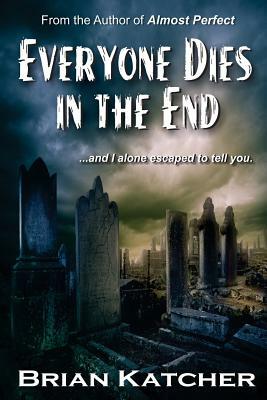 Everyone Dies in the End by Brian Katcher