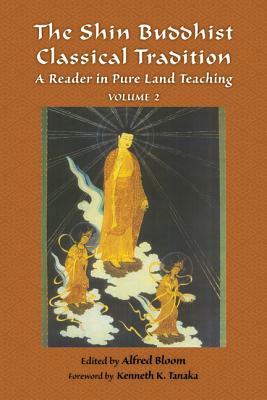 Shin Buddhist Classical Tradition Vol 2: A Reader in Pure Land Teaching by 