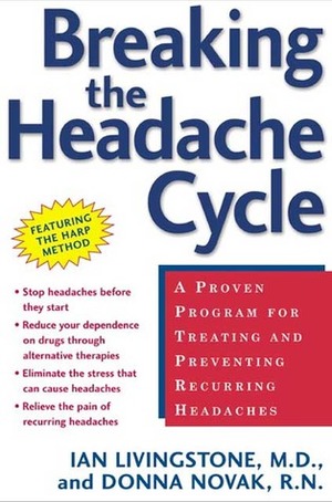 Breaking the Headache Cycle: A Proven Program for Treating and Preventing Recurring Headaches by Donna Novak, Ian Livingstone