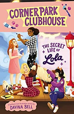 Corner Park Clubhouse #2: The Secret Life of Lola by Davina Bell