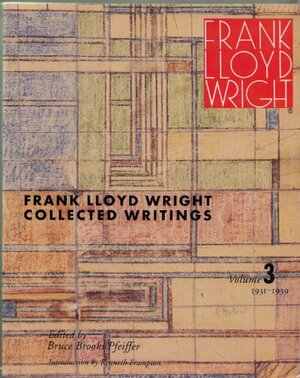 Frank Lloyd Wright Collected Writings: Volume 3, 1931-1939 by Frank Lloyd Wright, Bruce Brooks Pfeiffer