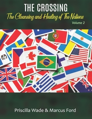 The Crossing, The Cleansing and Healing of The Nations Vol. 2 by Priscilla Wade, Marcus Ford