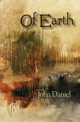 Of Earth by John Daniel