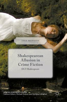 Shakespearean Allusion in Crime Fiction: DCI Shakespeare by Lisa Hopkins