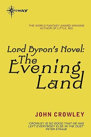 Lord Byron's Novel: The Evening Land by John Crowley