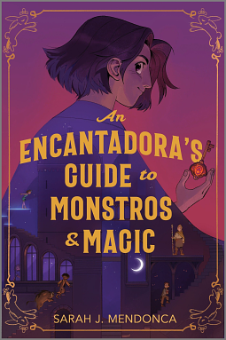 An Encantadora's Guide to Monstros and Magic by Sarah J. Mendonca