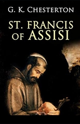 Saint Francis of Assisi Illustrated by G.K. Chesterton