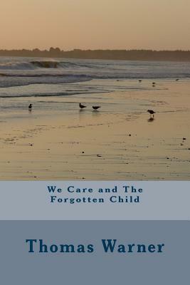 We Care and The Forgotten Child by Thomas Warner