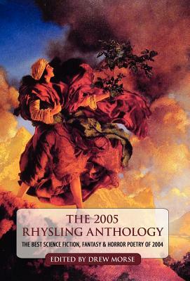 The 2005 Rhysling Anthology: The Best Science Fiction, Fantasy, and Horror Poetry of 2004 by 