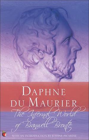 The Infernal World Of Branwell Bronte by Justine Picardie, Daphne du Maurier