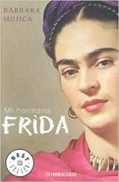 MI HERMANA FRIDA by Bárbara Mujica