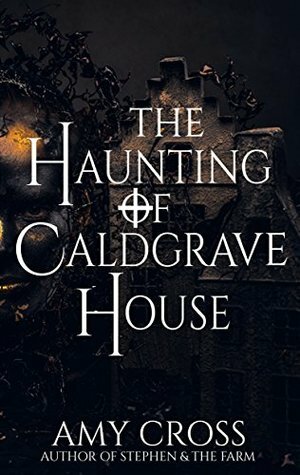 The Haunting of Caldgrave House by Amy Cross