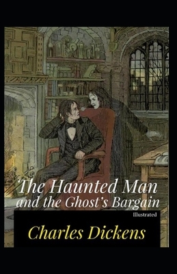 The Haunted Man and the Ghost's Bargain Illustrated by Charles Dickens