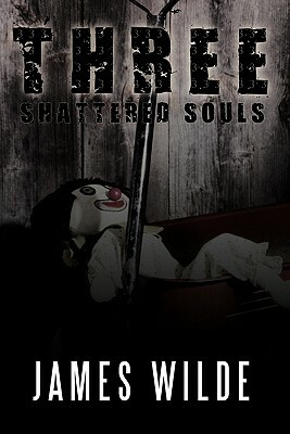 Three Shattered Souls by James Wilde