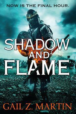 Shadow and Flame: Book 4 of the Ascendant Kingdoms Saga by Gail Z. Martin