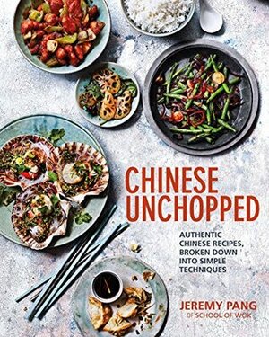 Chinese Unchopped - An Introduction to Chinese Cooking by Jeremy Pang