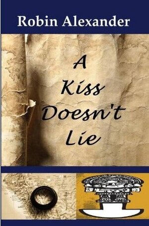A Kiss Doesn't Lie by Robin Alexander