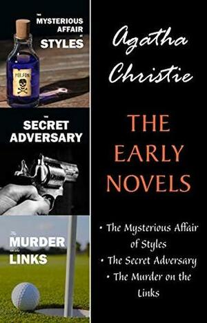 The Early Novels (3 Book Collection: The Mysterious Affair at Styles, The Secret Adversary, The Murder on the Links) by Agatha Christie