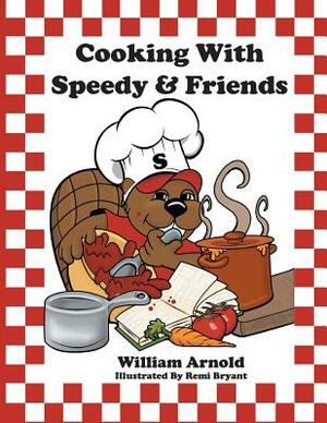 Cooking With Speedy & Friends by William Arnold