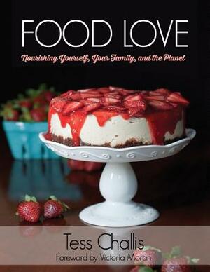 Food Love: Nourishing Yourself, Your Family, and the Planet by Tess Challis