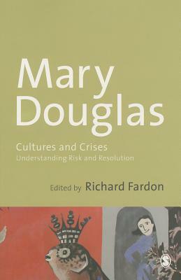 Cultures and Crises: Understanding Risk and Resolution by Mary Douglas, Richard Fardon