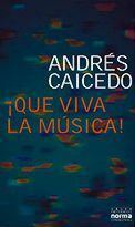 ¡Qué viva la música! by Andrés Caicedo