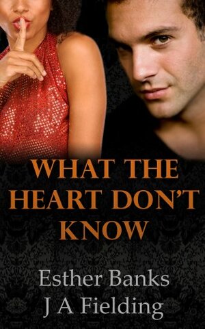 What The Heart Don't Know by J.A. Fielding