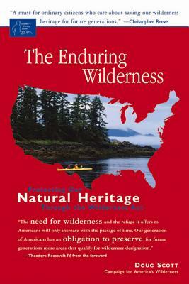 The Enduring Wilderness: Protecting Our Natural Heritage Through the Wilderness Act by Doug Scott