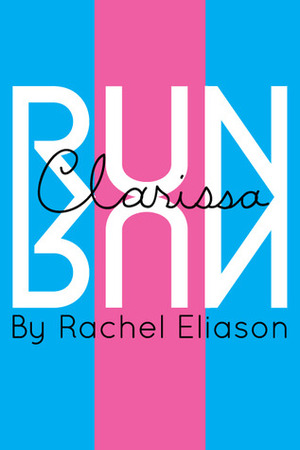 Run, Clarissa, Run by Rachel Eliason