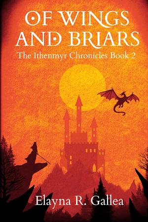 Of Wings and Briars by Elayna R. Gallea