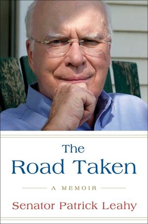 The Road Taken: A Memoir by Patrick Leahy