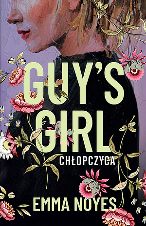 Guy's Girl. Chłopczyca by Agnieszka Kalus, Emma Noyes